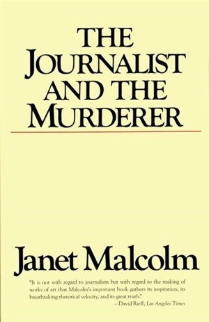 The Journalist and the Murderer - Janet Malcolm