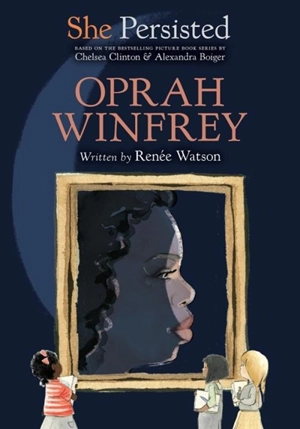 Oprah Winfrey : She Persisted - Renée Watson