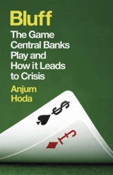 Bluff : The Game Central Banks Play and How it Leads to Crisis - Hoda, Anjum