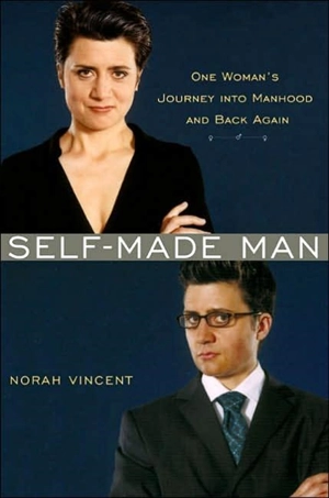 Self-made Man : One Woman's Journey into Manhood and Back Again - Norah Vincent