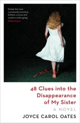 48 Clues into the Disappearence of My Sister - Oates, Joyce Carol