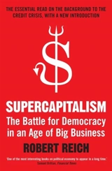 Supercapitalism : The Battle for Democracy in an Age of Big Business - Robert B. Reich