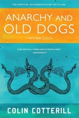 Anarchy and Old Dogs : A Dr. Siri Paiboun Mystery Vol. 4 - Colin Cotterill