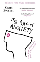 My Age of Anxiety - Scott Stossel