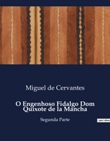 O Engenhoso Fidalgo Dom Quixote de la Mancha : As Aventuras e Desventuras de um Cavaleiro Idealista - De Cervantes, Miguel
