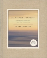 The Wisdom of Sundays : Life-Changing Insights from Super Soul Conversations - Oprah Winfrey