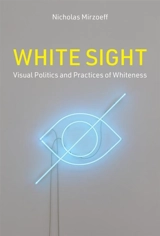 White Sight : Visual Politics and Practices of Whiteness - Nicholas Mirzoeff
