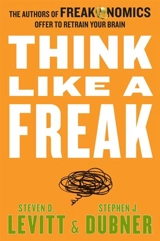 Think Like A Freak - Levitt, Steven D. Dubner, Stephen J.