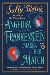 Angelika Frankenstein Makes Her Match : the brand new novel by the bestselling author of The Hating Game - Sally Thorne
