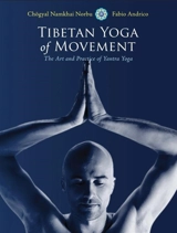 Tibetan Yoga of Movement : The Art and Practice of Yantra Yoga - Chogyal Namkhaï Norbu