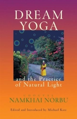Dream Yoga and the Practice of Natural Light - Chogyal Namkhaï Norbu