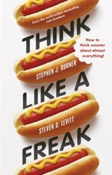 Think Like a Freak - Levitt, Steven D. Dubner, Stephen J.