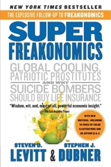 Superfreakonomics : A Rogue Economist Explores the Hidden Side of Everything - Levitt, Steven D. Dubner, Stephen J.