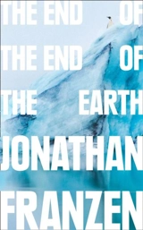The End of the End of the Earth - Jonathan Franzen