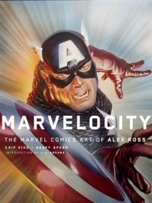 Marvelocity : The Marvel Comics Art of Alex Ross - Chip Kidd