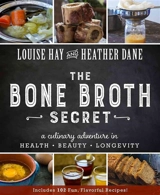 The Bone Broth Secret - Louise Hay