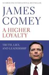 Higher Loyalty : Truth, Lies, and Leadership - James Comey