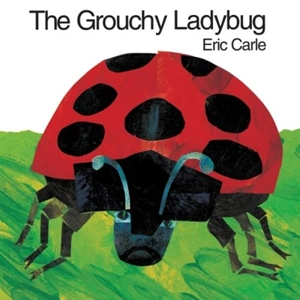 Grouchy Ladybug - Carle, Eric