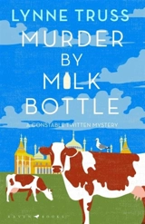 Murder By Milk Bottle : A Constable Twitten Mystery - Lynne Truss