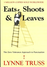 Eats, Shoots and Leaves : The Zero Tolerance Approach to Punctuation - Lynne Truss