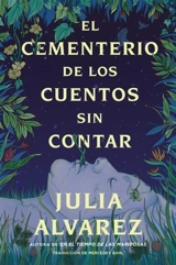 Cemetery of Untold Stories El cementerio de los cuentos sin contar : Sp. ed. - Julia Alvarez