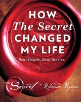 How the Secret Changed My Life : Real People. Real Stories. - Byrne, Rhonda