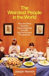 The Weirdest People in the World : How West Became Psychologically Peculiar Particularly Prosperous - Joseph Patrick Henrich