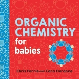 Organic Chemistry for Babies - Chris Ferrie