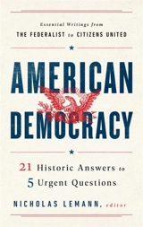 American Democracy : 21 Historic Answers to 5 Urgent Questions - Nicholas Lemann