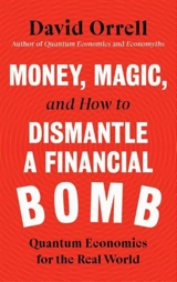 Money, Magic, and How to Dismantle a Financial Bomb - David Orrell