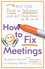 Fixing Meetings : A Productivity Ninja Guide - Allcott, Graham