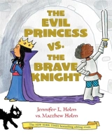The Evil Princess vs. the Brave Knight Vol. 1 - Jennifer L. Holm
