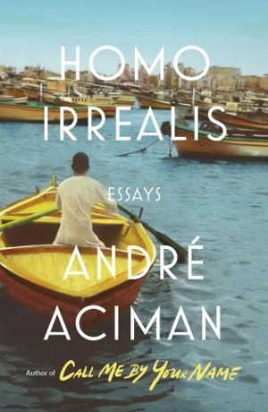 Homo Irrealis : Essays - André Aciman