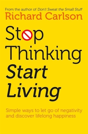 Stop Thinking and Start Living - Carlson, Richard
