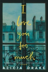 I Love You Too Much - Alicia Drake