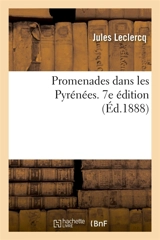 Promenades dans les Pyrénées. 7e édition - Jules Leclercq