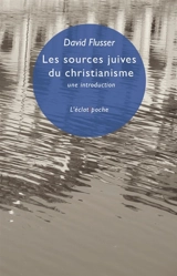 Les sources juives du christianisme : une introduction - David Flusser