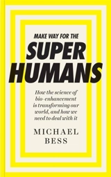 Make Way For the Superhumans - Michael Bess