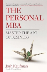 The Personal MBA : A World-class Business Education in a Single Volume - Josh Kaufman