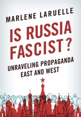 Is Russia Fascist ? : Unraveling Propaganda East and West - Marlène Laruelle