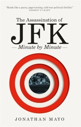 The Assassination of JFK : Minute by Minute - Mayo, Jonathan
