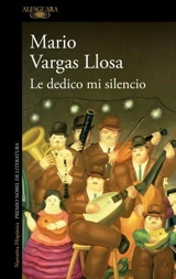 Le dedico mi silencio / I Give You My Silence - Vargas Llosa, Mario/ Grossman, Edith