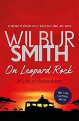 On Leopard Rock : A Life of Adventures - Wilbur Smith
