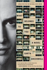 What Belongs to You - Garth Greenwell