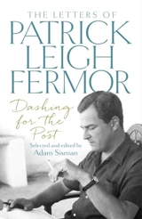 Dashing for the Post : The Letters of Patrick Leigh Fermor - Patrick Leigh Fermor