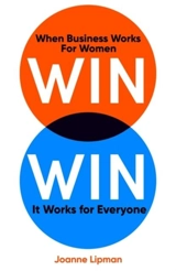 Win Win : When Business Works for Women It Works for Everyone - Lipman, Joanne