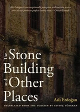 The Stone Building and Other Places - Asli Erdogan