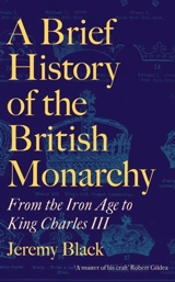 A Brief History of the British Monarchy : From the Iron Age to King Charles III - Black, Jeremy