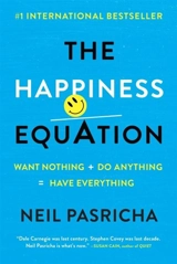 The Happiness Equation : Want Nothing + Do Anything=have Everything - Pasricha, Neil