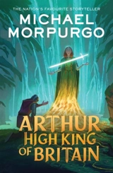 Arthur High King of Britain - Morpurgo, Michael, M.b.e.